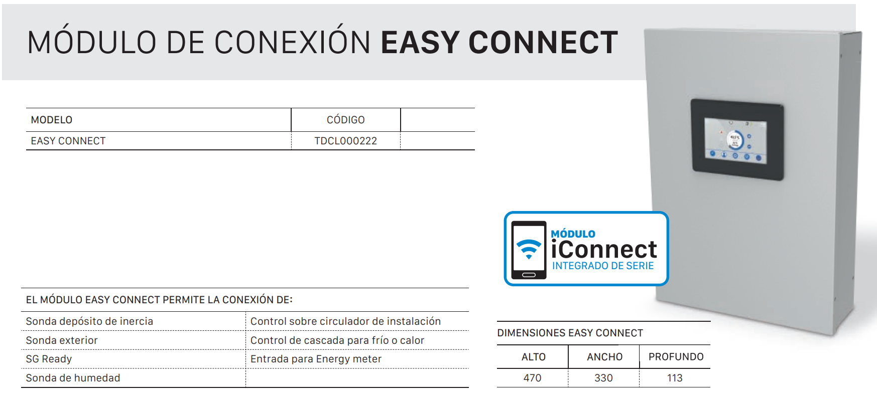 Control inteligente Easy Connect y sondas externas  La DOMUSA DUAL CLIMA 9HT EC PRO ofrece un sistema de control avanzado que permite:  Conectar una sonda exterior para ajustar automáticamente la temperatura según las condiciones climáticas.  Instalar sondas de humedad para suelos refrescantes.  Integrar sondas de depósito de inercia que permiten funcionar en cascada con varias máquinas, optimizando la climatización en instalaciones de gran tamaño.  Este control avanzado garantiza eficiencia y confort adaptados en todo momento.